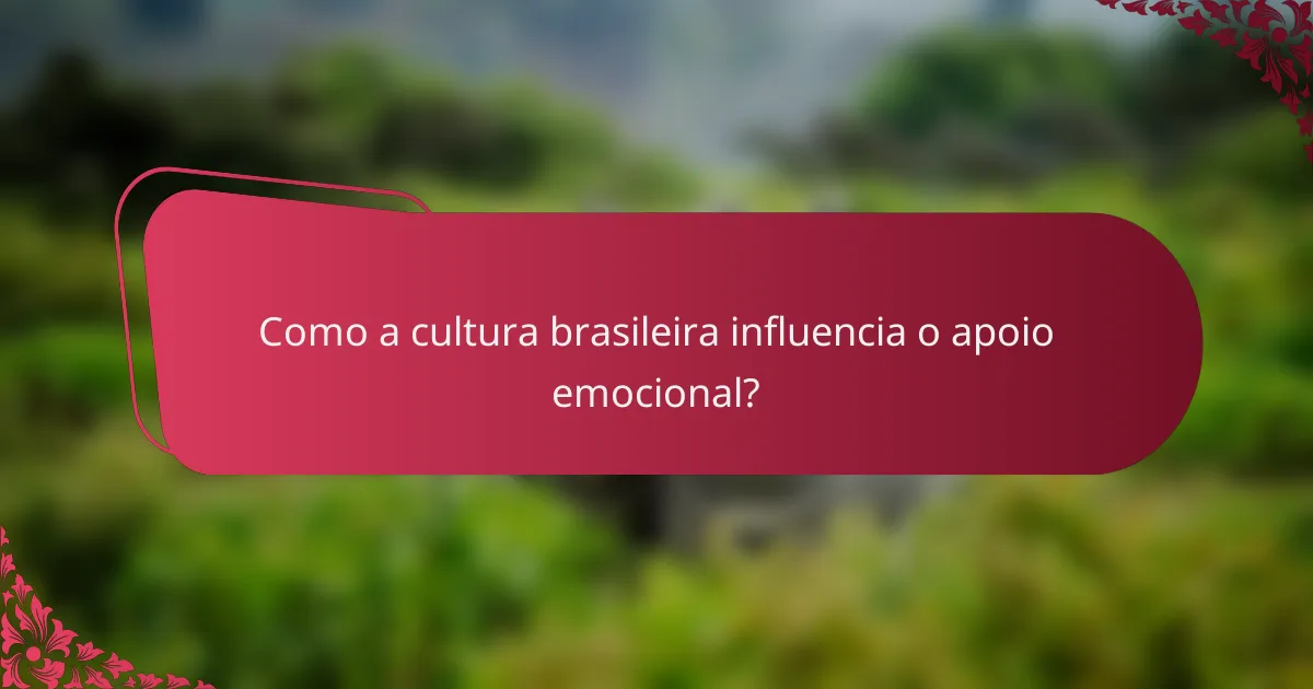 Como a cultura brasileira influencia o apoio emocional?