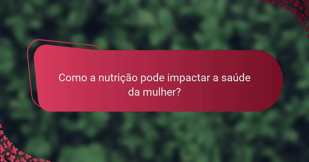 Como a nutrição pode impactar a saúde da mulher?
