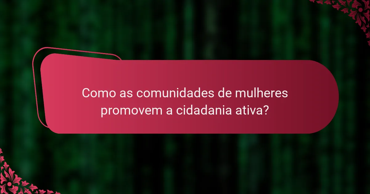 Como as comunidades de mulheres promovem a cidadania ativa?