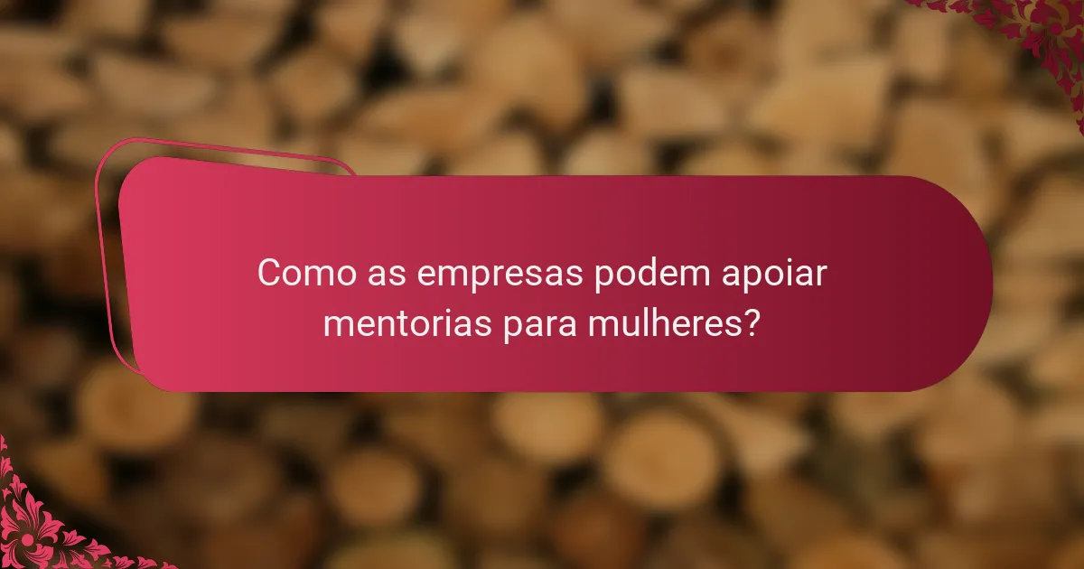 Como as empresas podem apoiar mentorias para mulheres?