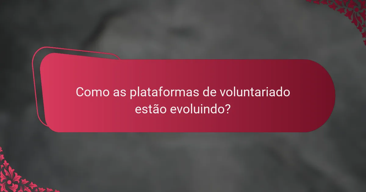 Como as plataformas de voluntariado estão evoluindo?