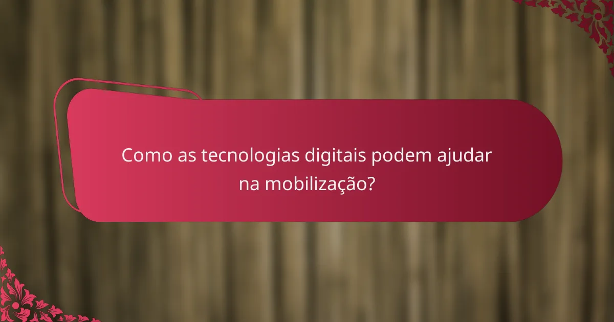Como as tecnologias digitais podem ajudar na mobilização?