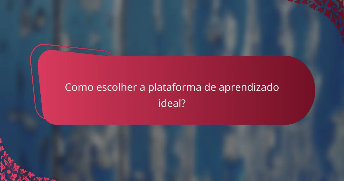Como escolher a plataforma de aprendizado ideal?