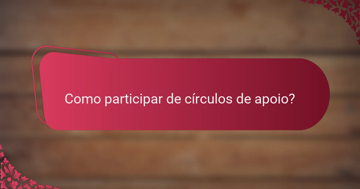 Como participar de círculos de apoio?
