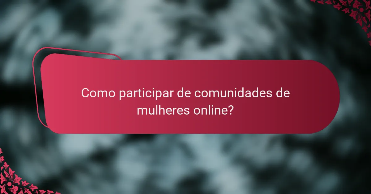 Como participar de comunidades de mulheres online?