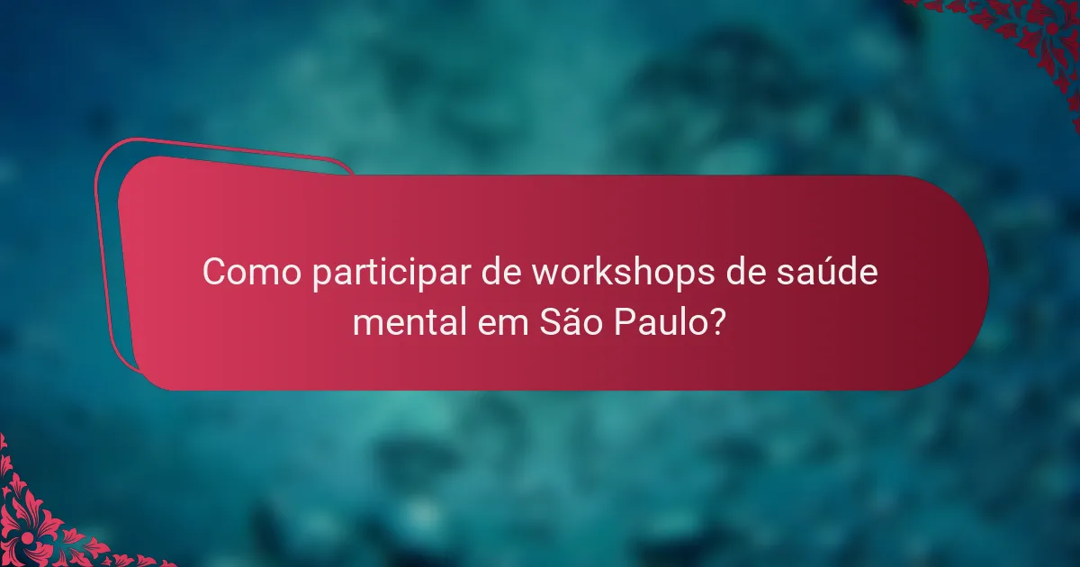 Como participar de workshops de saúde mental em São Paulo?