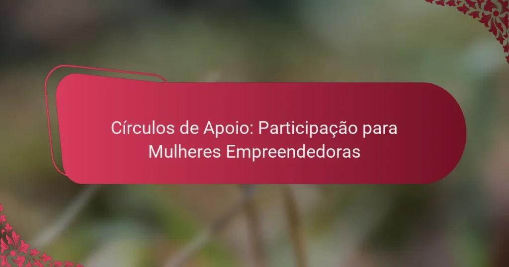 Círculos de Apoio: Participação para Mulheres Empreendedoras