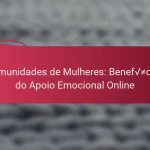 Comunidades de Mulheres: Benefícios do Apoio Emocional Online