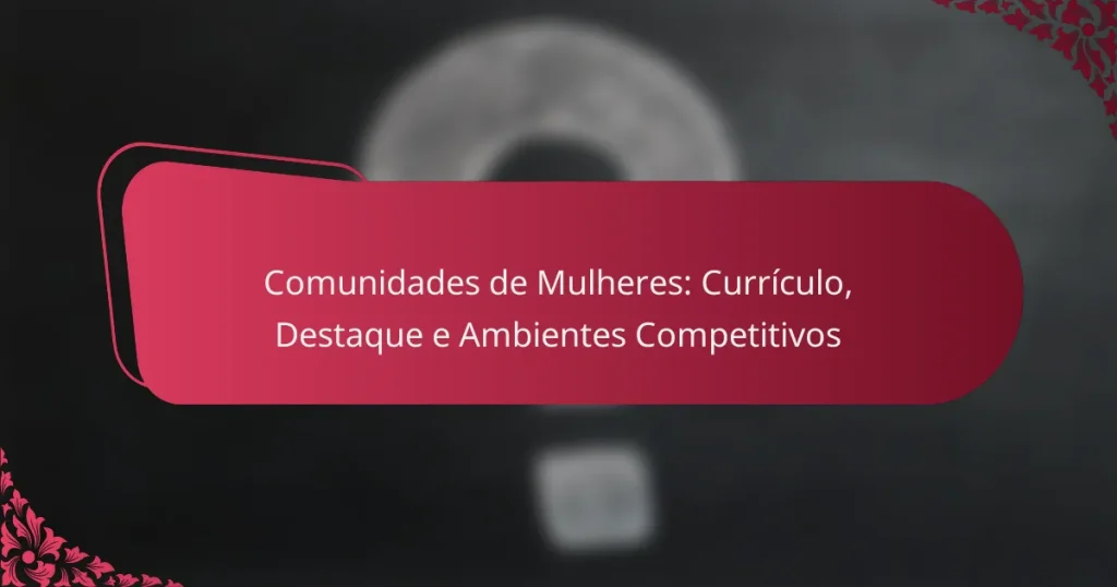 Comunidades de Mulheres: Currículo, Destaque e Ambientes Competitivos