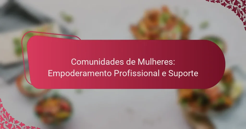 Comunidades de Mulheres: Empoderamento Profissional e Suporte