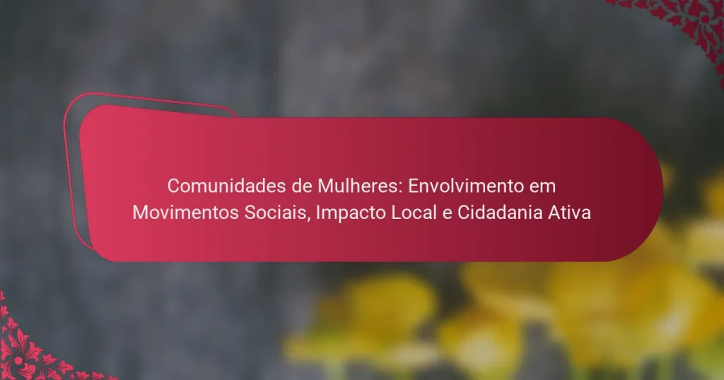 Comunidades de Mulheres: Envolvimento em Movimentos Sociais, Impacto Local e Cidadania Ativa