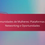 Comunidades de Mulheres: Plataformas de Networking e Oportunidades