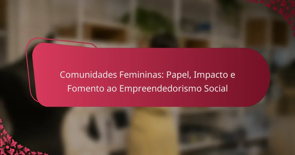 Comunidades Femininas: Papel, Impacto e Fomento ao Empreendedorismo Social