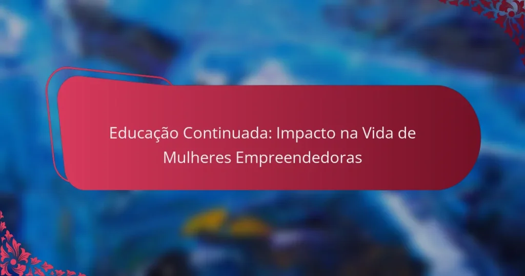 Educação Continuada: Impacto na Vida de Mulheres Empreendedoras