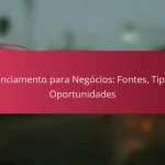 Financiamento para Negócios: Fontes, Tipos e Oportunidades