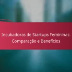 Incubadoras de Startups Femininas: Comparação e Benefícios
