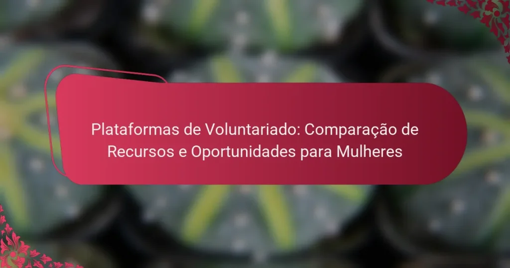 Plataformas de Voluntariado: Comparação de Recursos e Oportunidades para Mulheres