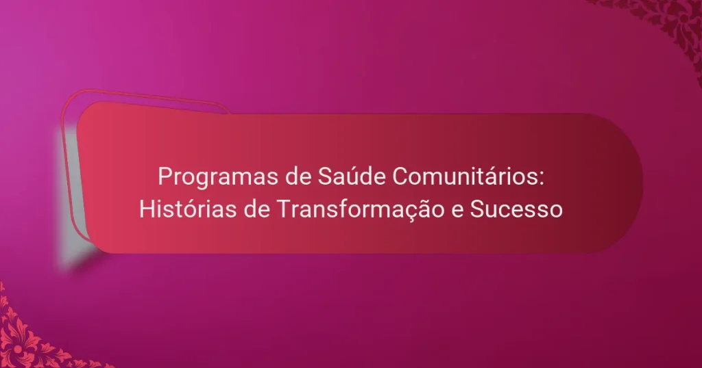 Programas de Saúde Comunitários: Histórias de Transformação e Sucesso