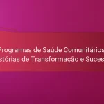 Programas de Saúde Comunitários: Histórias de Transformação e Sucesso
