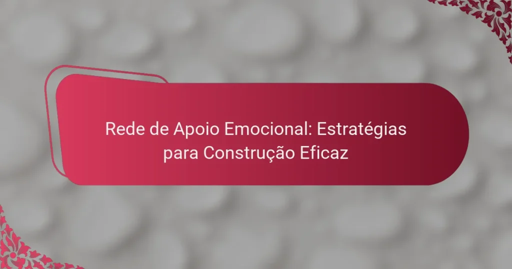 Rede de Apoio Emocional: Estratégias para Construção Eficaz