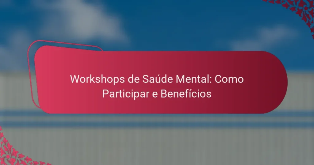 Workshops de Saúde Mental: Como Participar e Benefícios