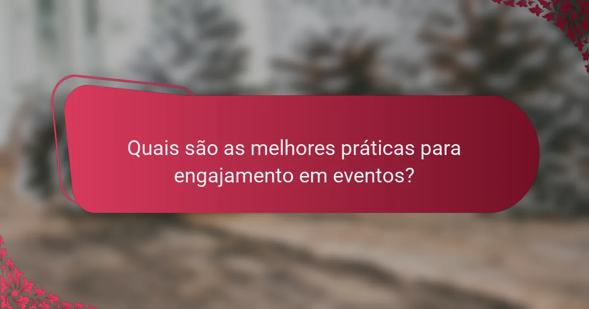 Quais são as melhores práticas para engajamento em eventos?