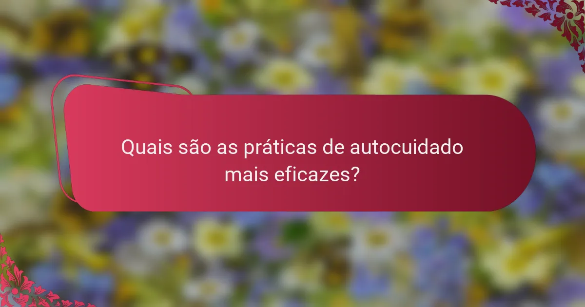 Quais são as práticas de autocuidado mais eficazes?
