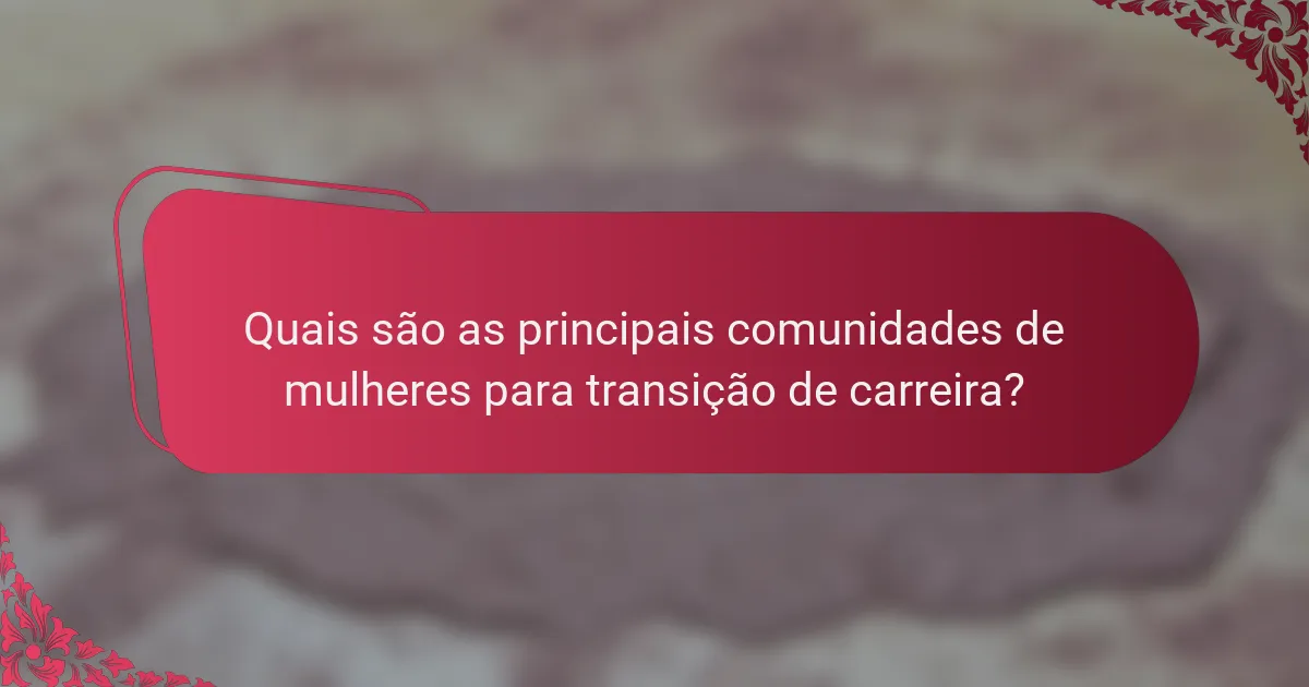 Quais são as principais comunidades de mulheres para transição de carreira?