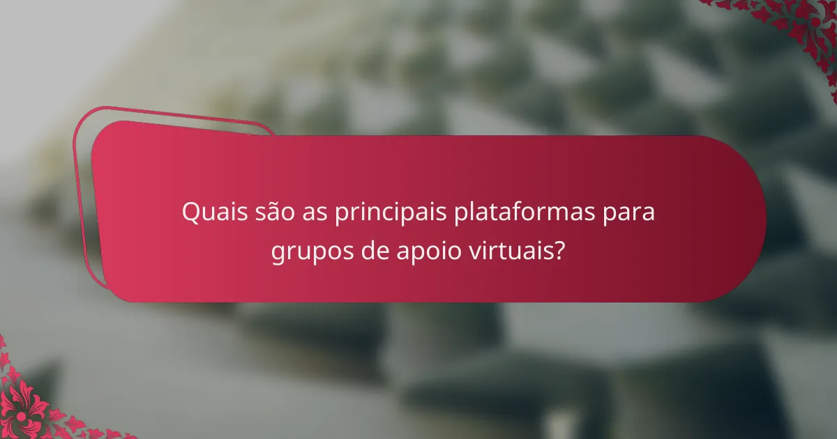 Quais são as principais plataformas para grupos de apoio virtuais?