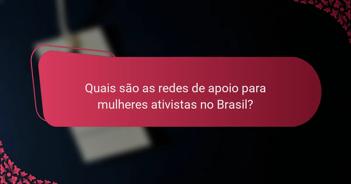 Quais são as redes de apoio para mulheres ativistas no Brasil?