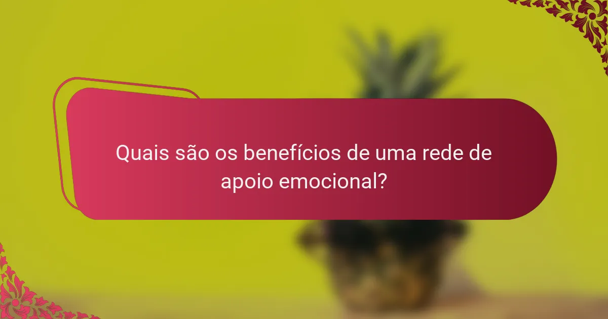 Quais são os benefícios de uma rede de apoio emocional?