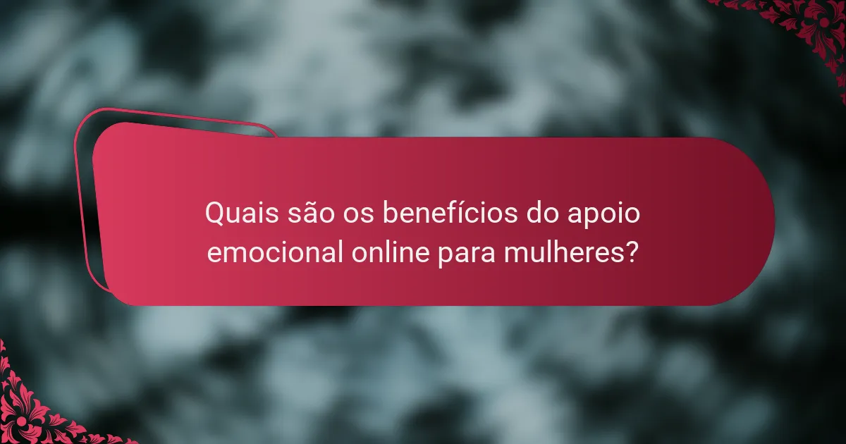Quais são os benefícios do apoio emocional online para mulheres?