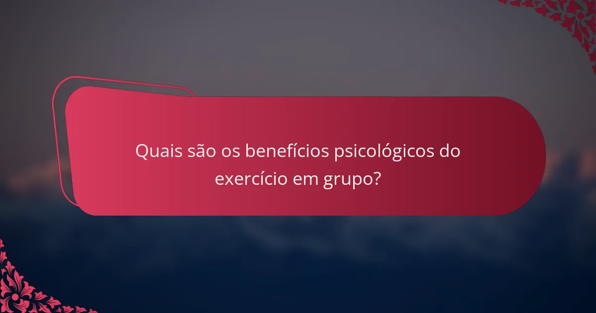 Quais são os benefícios psicológicos do exercício em grupo?