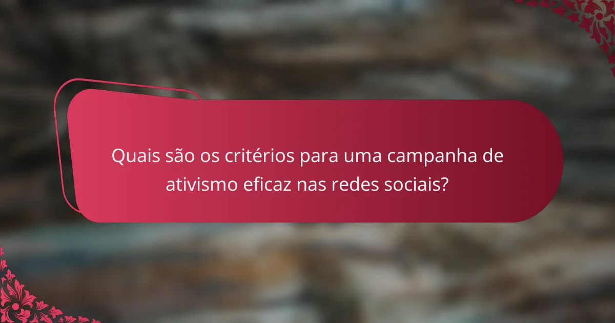 Quais são os critérios para uma campanha de ativismo eficaz nas redes sociais?