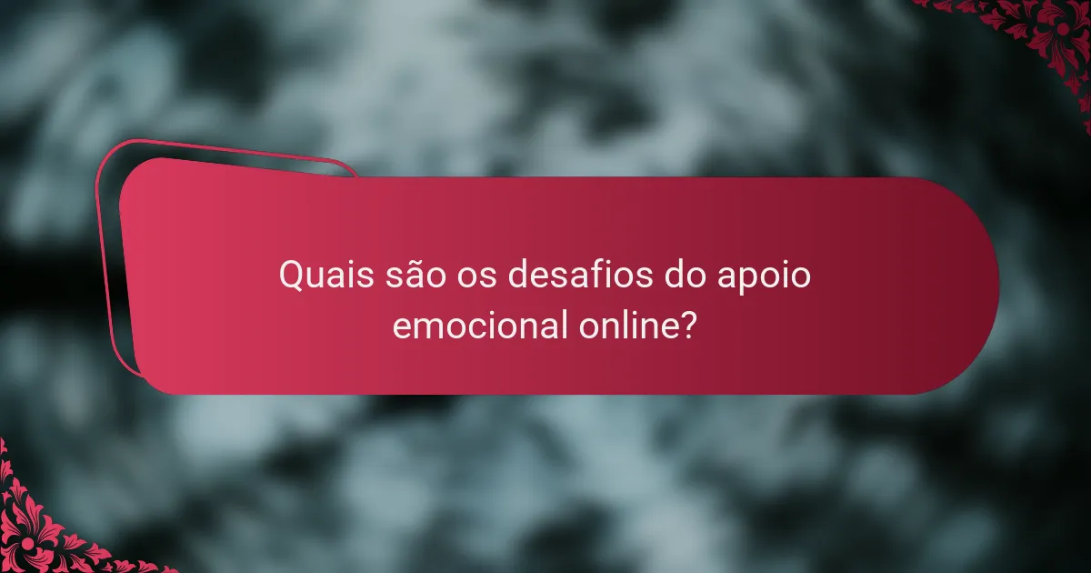 Quais são os desafios do apoio emocional online?