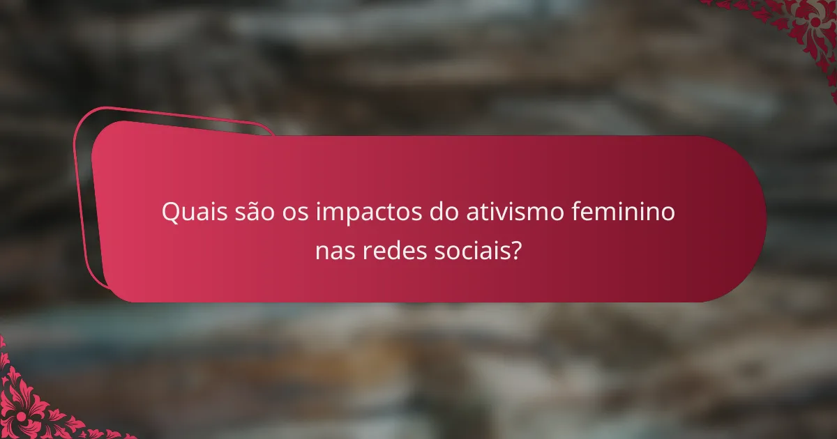 Quais são os impactos do ativismo feminino nas redes sociais?