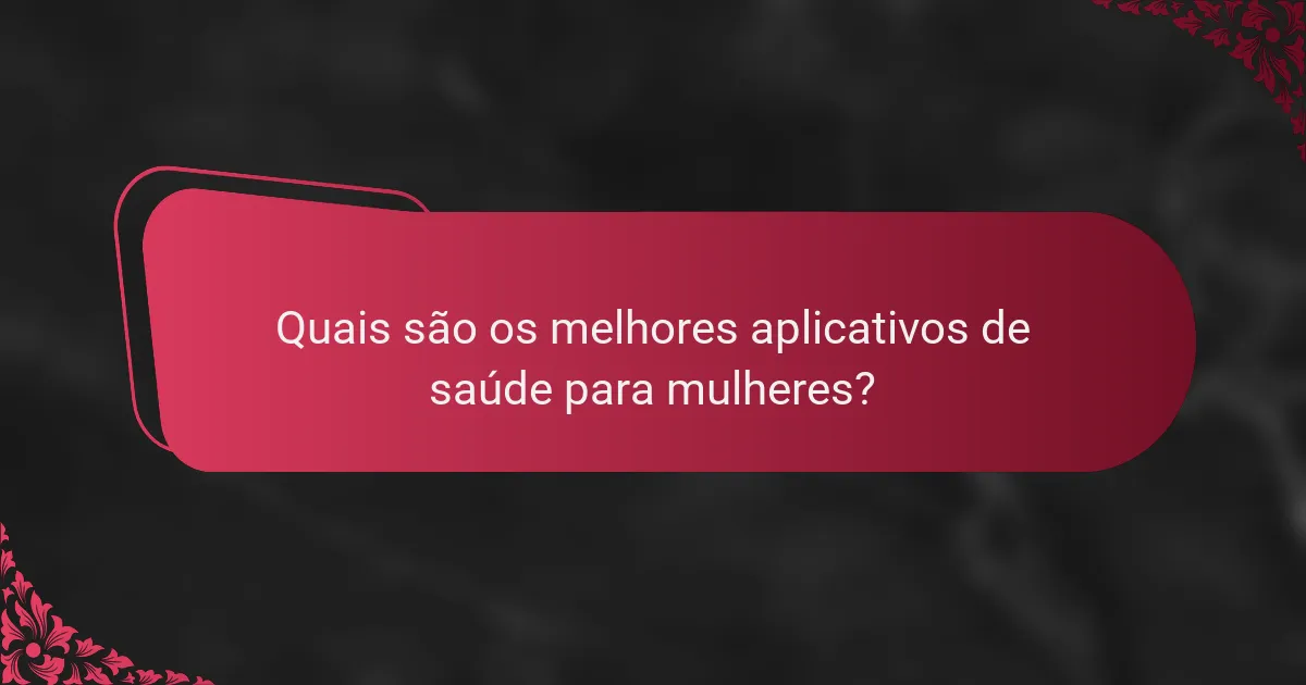 Quais são os melhores aplicativos de saúde para mulheres?