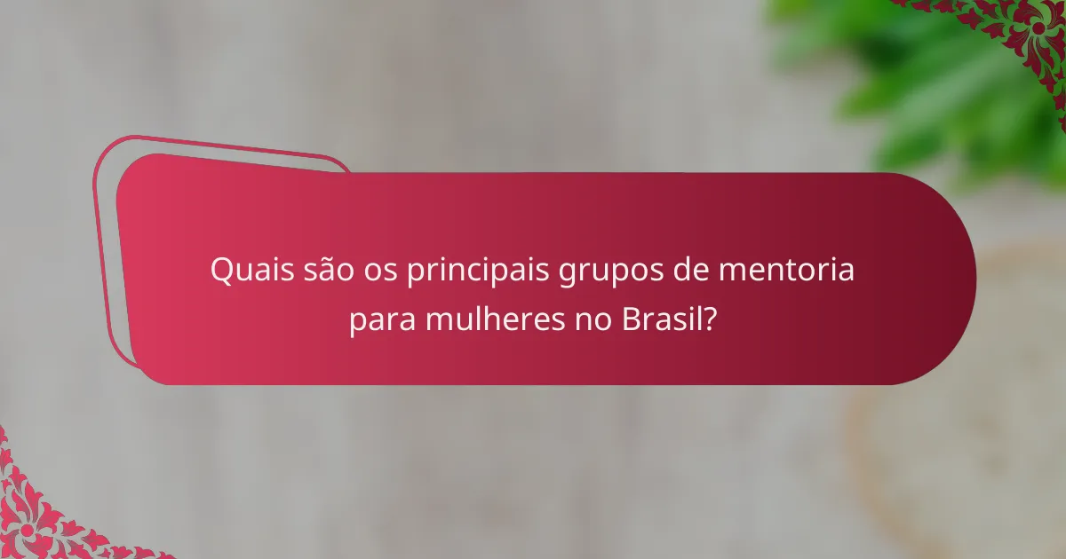 Quais são os principais grupos de mentoria para mulheres no Brasil?