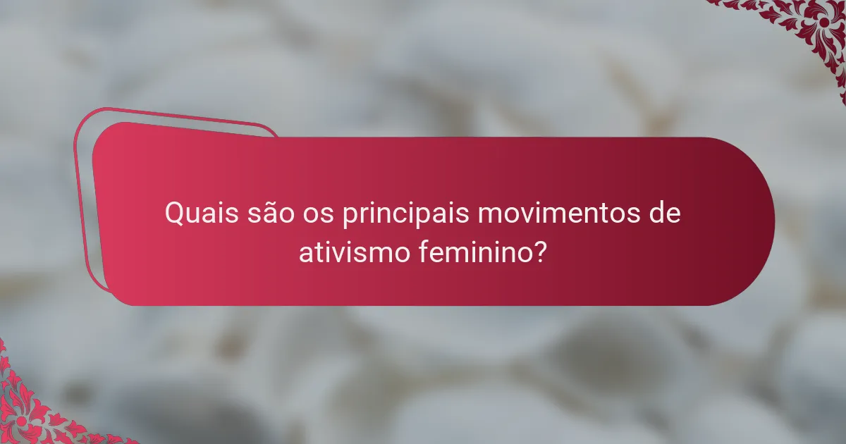 Quais são os principais movimentos de ativismo feminino?