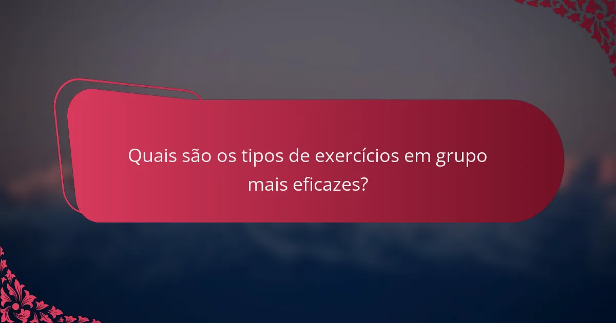 Quais são os tipos de exercícios em grupo mais eficazes?