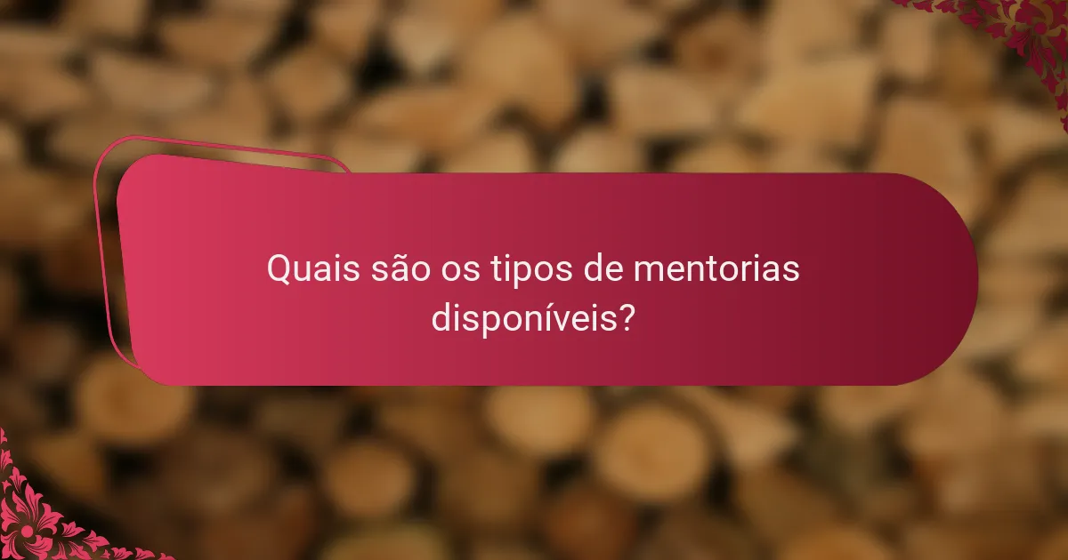 Quais são os tipos de mentorias disponíveis?