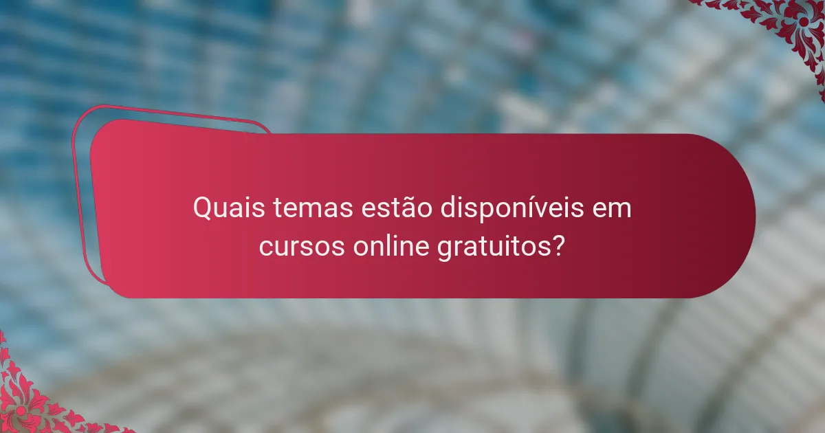 Quais temas estão disponíveis em cursos online gratuitos?