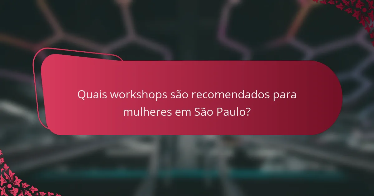 Quais workshops são recomendados para mulheres em São Paulo?